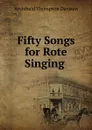 Fifty Songs for Rote Singing . - Archibald Thompson Davison