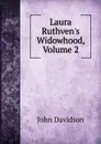 Laura Ruthven.s Widowhood, Volume 2 - John Davidson