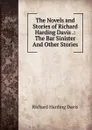 The Novels and Stories of Richard Harding Davis .: The Bar Sinister And Other Stories - Davis Richard Harding