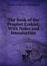The Book of the Prophet Ezekiel: With Notes and Introduction - A.B. Davidson