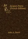 Jacques Patru (French Edition) - Jules A. David