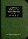 An Outline History of the Roman Empire (44 B. C. to 378 A. D.) - William Stearns Davis