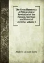 The Great Harmonia: A Philosophical Revelation of the Natural, Spiritual and Celestial Universe, Volume 5 - Andrew Jackson Davis