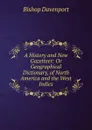 A History and New Gazetteer: Or Geographical Dictionary, of North America and the West Indies - Bishop Davenport