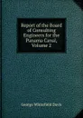 Report of the Board of Consulting Engineers for the Panama Canal, Volume 2 - George Whitefield Davis