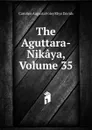 The Aguttara-Nikaya, Volume 35 - Caroline Augusta Foley Rhys Davids