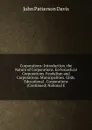 Corporations: Introduction. the Nature of Corporations. Ecclesiastical Corporations. Feudalism and Corporations. Municipalities. Gilds. Educational . Corporations (Continued) National E - John Patterson Davis