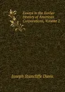 Essays in the Earlier History of American Corporations, Volume 2 - Joseph Stancliffe Davis