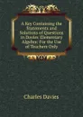 A Key Containing the Statements and Solutions of Questions in Davies. Elementary Algebra: For the Use of Teachers Only - Davies Charles