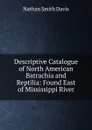 Descriptive Catalogue of North American Batrachia and Reptilia: Found East of Mississippi River - Nathan Smith Davis