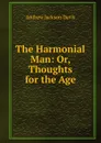 The Harmonial Man: Or, Thoughts for the Age - Andrew Jackson Davis