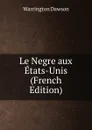 Le Negre aux Etats-Unis (French Edition) - Warrington Dawson