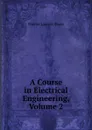 A Course in Electrical Engineering, Volume 2 - Chester Laurens Dawes