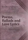 Poems, Ballads and Love Lyrics - Benjamin Clapham Dawson