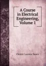 A Course in Electrical Engineering, Volume 1 - Chester Laurens Dawes