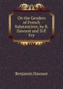 On the Genders of French Substantives, by B. Dawson and D.P. Fry - Benjamin Dawson