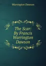 The Scar: By Francis Warrington Dawson - Warrington Dawson