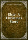 Elsie: A Christmas Story - Alexander Lange Kielland