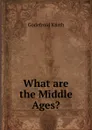 What are the Middle Ages. - Godefroid Kurth