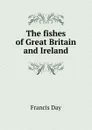 The fishes of Great Britain and Ireland - Francis Day