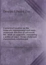 A practical treatise on the domestic management and most important diseases of advanced life. With an appendix, containing a series of cases . forms of chronic rheumatism, sciatica and - George Edward Day