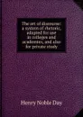 The art of discourse: a system of rhetoric, adapted for use in colleges and academies, and also for private study - Henry Noble Day