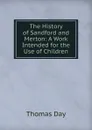 The History of Sandford and Merton: A Work Intended for the Use of Children - Thomas Day