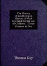 The History of Sandford and Merton: A Work Intended for the Use of Children . : Three Volumes in One - Thomas Day