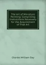 The Art of Miniature Painting: Comprising Instructions Necessary for the Acquirement of That Art - Charles William Day