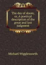The day of doom; or, A poetical description of the great and last judgment - Michael Wigglesworth
