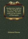 Spadacrene Anglica; or, The English spa fountain . the first work on the waters of Harrogate - Edmund Deane