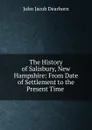 The History of Salisbury, New Hampshire: From Date of Settlement to the Present Time . - John Jacob Dearborn