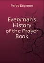 Everyman.s History of the Prayer Book - Percy Dearmer