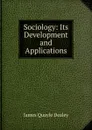 Sociology: Its Development and Applications - James Quayle Dealey