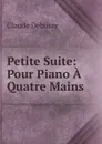 Petite Suite: Pour Piano A Quatre Mains - Claude Debussy