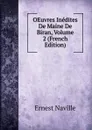 OEuvres Inedites De Maine De Biran, Volume 2 (French Edition) - Ernest Naville