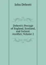 Debrett.s Peerage of England, Scotland, and Ireland. Another, Volume 2 - John Debrett