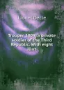 Trooper 3809, a private soldier of the Third Republic. With eight illus - Lionel Decle