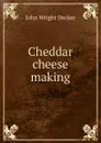 Cheddar cheese making - John Wright Decker