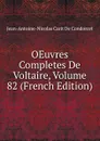 OEuvres Completes De Voltaire, Volume 82 (French Edition) - Jean-Antoine-Nicolas Carit De Condorcet
