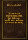 Dictionnaire Encyclopedique Des Sciences Medicales, Volume 8 (French Edition) - Léon Lereboullet