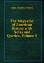 The Magazine of American History with Notes and Queries, Volume 5 - John Austin Stevens
