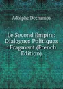 Le Second Empire: Dialogues Politiques : Fragment (French Edition) - Adolphe Dechamps