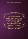 Proceedings at the celebration of the two hundrend and fiftieth anniversary of the incorportated of the town of Dedham - Mass [from old catalog] Dedham