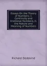 Essays On the Theory of Numbers: I. Continuity and Irrational Numbers, Ii. the Nature and Meaning of Numbers - Richard Dedekind