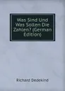 Was Sind Und Was Sollen Die Zahlen. (German Edition) - Richard Dedekind