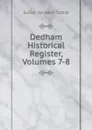 Dedham Historical Register, Volumes 7-8 - Julius Herbert Tuttle