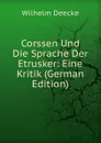 Corssen Und Die Sprache Der Etrusker: Eine Kritik (German Edition) - Wilhelm Deecke
