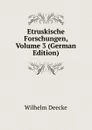Etruskische Forschungen, Volume 3 (German Edition) - Wilhelm Deecke