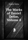 The Works of Daniel Defoe, Volume 8 - Daniel Defoe